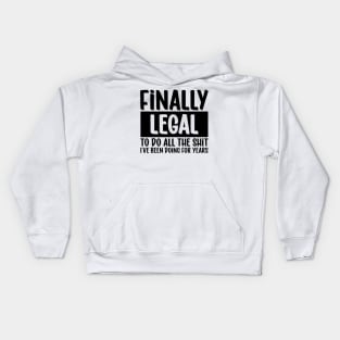 Finnaly Legal, to do all the shit I´ve been doing for year Kids Hoodie